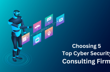 Choosing 5 Top Cyber Security Consulting Firms